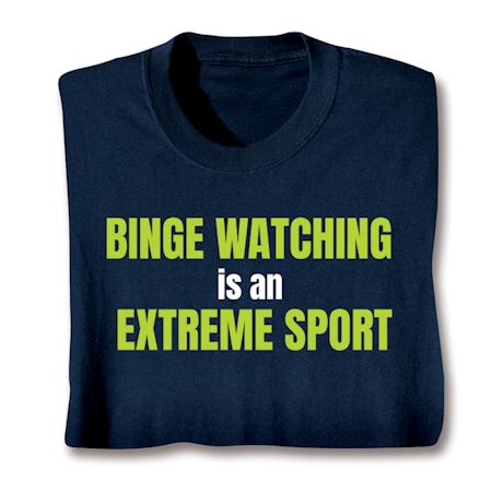 Binge Watching Is An Extreme Sport Shirts