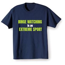 Alternate Image 1 for Binge Watching Is An Extreme Sport Shirts